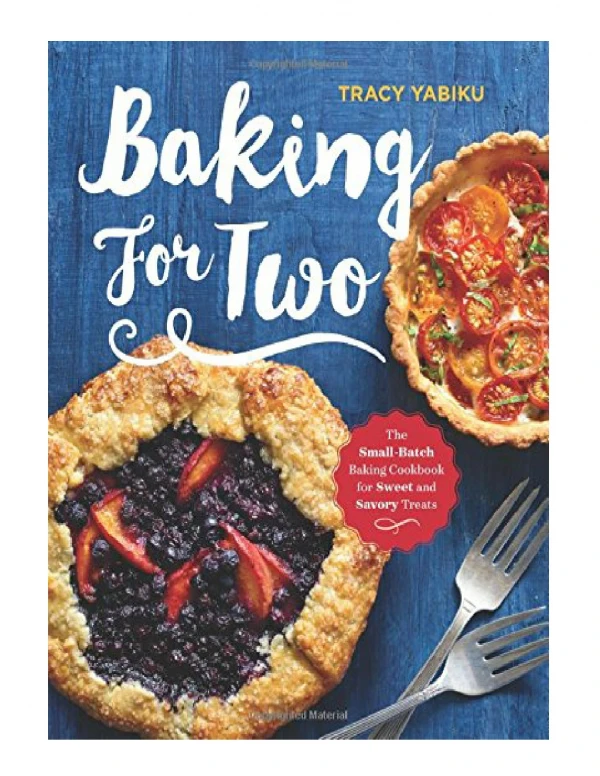[PDF] Baking for Two The Small-Batch Baking Cookbook for Sweet and Savory Treats