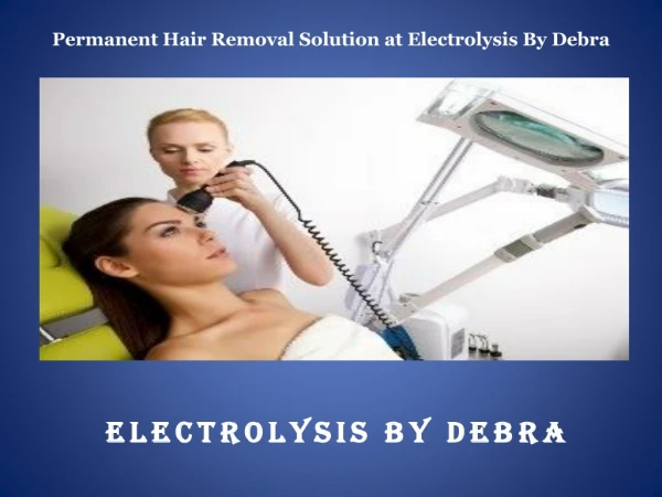 Permanent Hair Removal Solution at Electrolysis By Debra