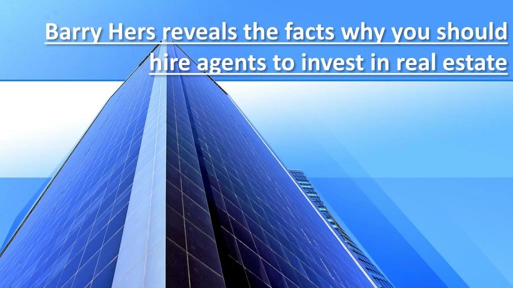 barry hers reveals the facts why you should hire agents to invest in real estate