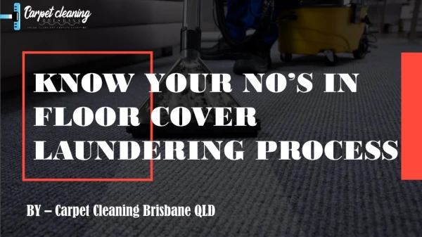 Know Your No’s in Floor Cover Laundering Process