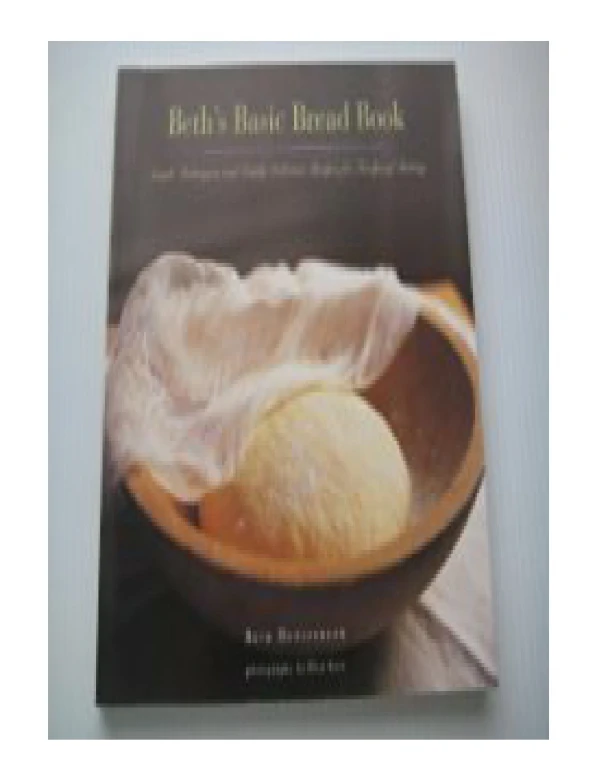 [PDF] Beth's Basic Bread Book Simple Techniques and Simply Delicious Recipes for Foolproof Baking