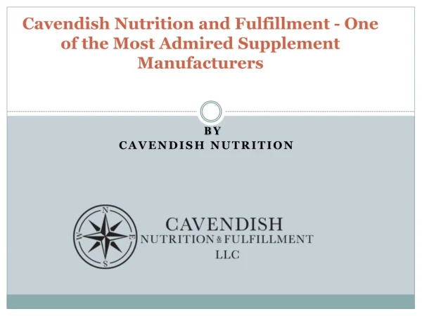 Cavendish Nutrition and Fulfillment - One of the Most Admired Supplement Manufacturers