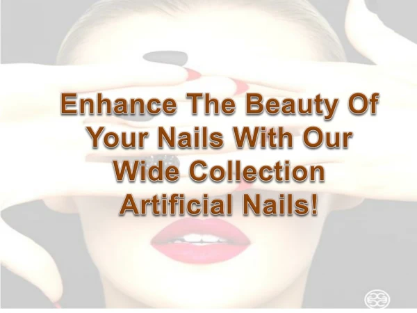 Get the chance to enhance the beauty of your nails with our wide collection artificial nails!