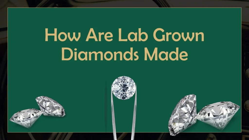 how are lab grown diamonds made