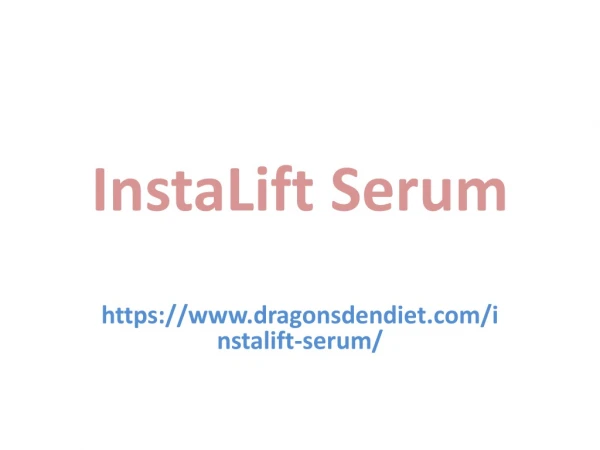 InstaLift Serum : Beautiful and younger looking skin for a lifetime