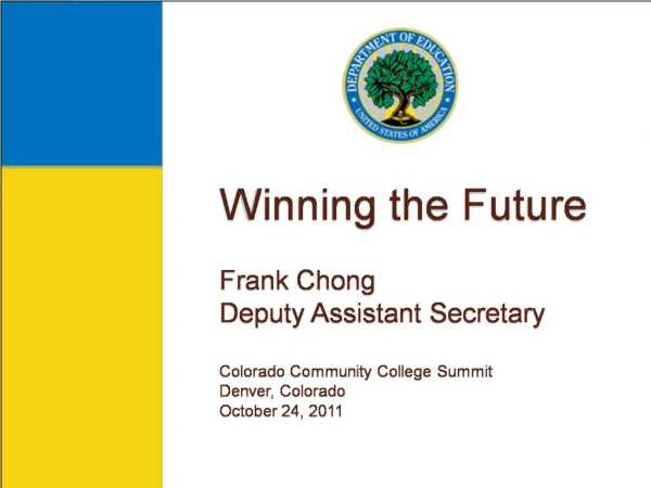 Winning the Future Frank Chong Deputy Assistant Secretary Colorado Community College Summit Denver, Colorado October 2