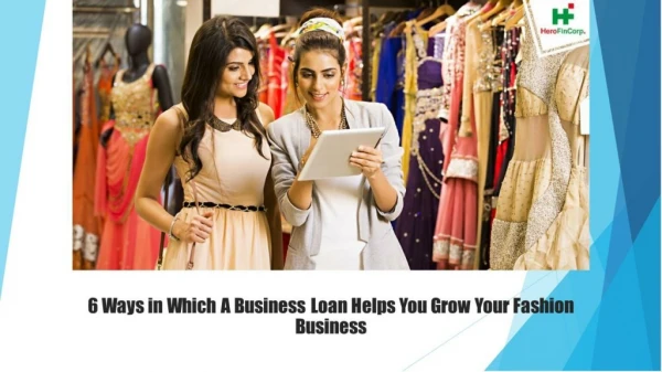6 Ways in Which A Business Loan Helps You Grow Your Fashion Business