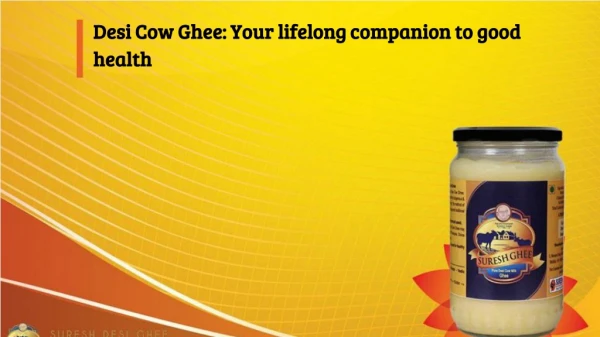 Desi Cow Ghee: Your lifelong companion to good health