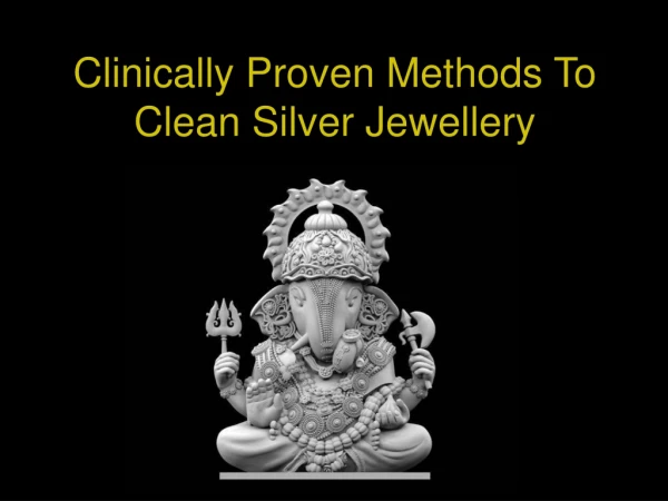 Clinically Proven Methods To Clean Silver Jewellery