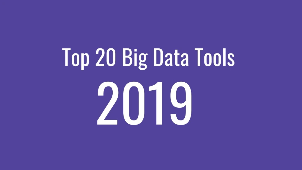 top 20 big data tools 2019