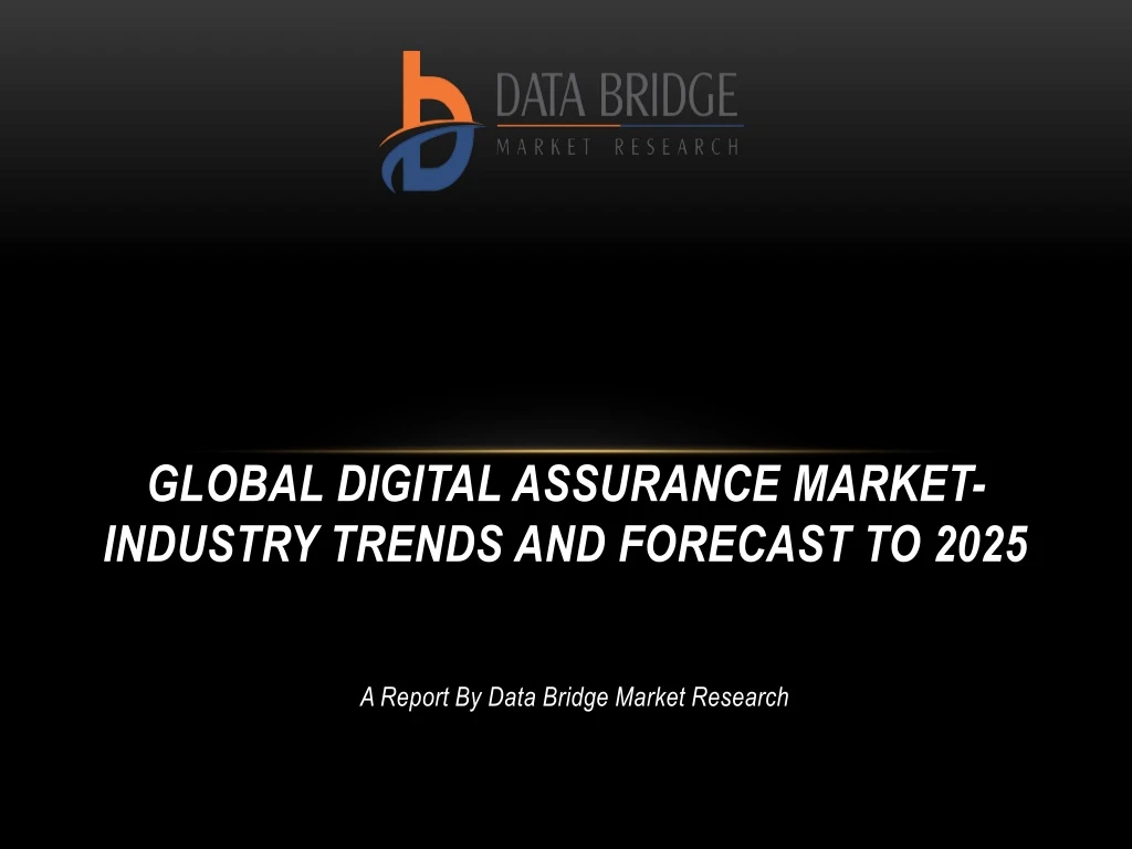 global digital assurance market industry trends and forecast to 2025