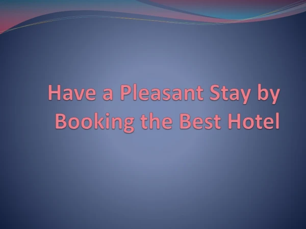 Have a Pleasant Stay by Booking the Best Hotel