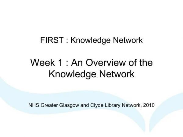 FIRST : Knowledge Network Week 1 : An Overview of the Knowledge Network