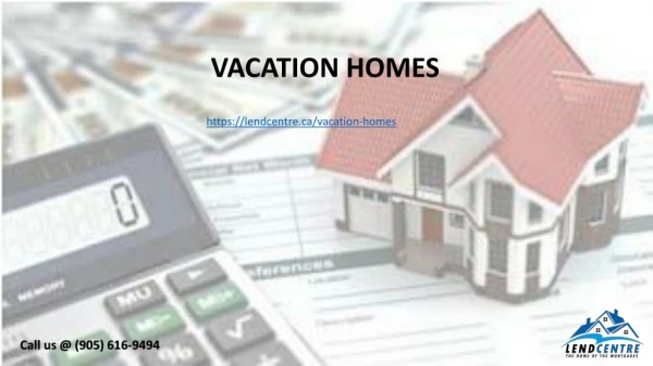 Vacation Homes Real Estate Advisor Mississauga | Lendcentre Mortgage Agent