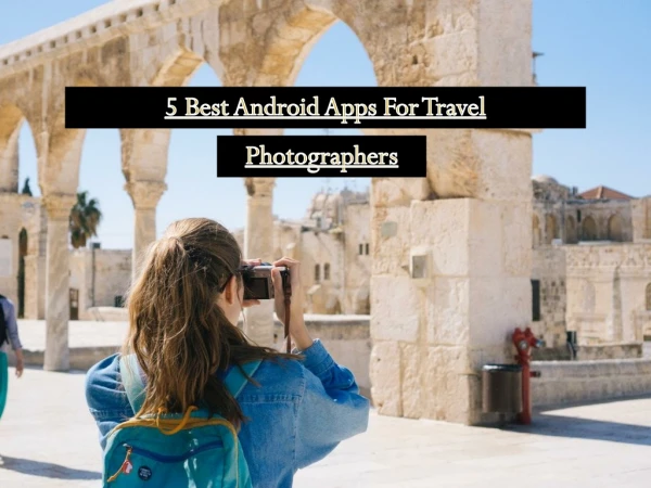 5 Best Android Apps For Travel Photographers