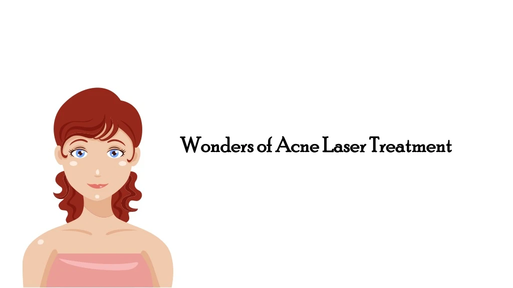 wonders of acne laser treatment