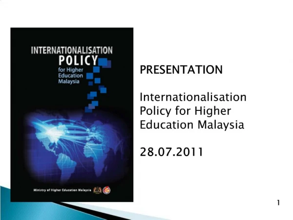 PRESENTATION Internationalisation Policy for Higher Education Malaysia 28.07.2011