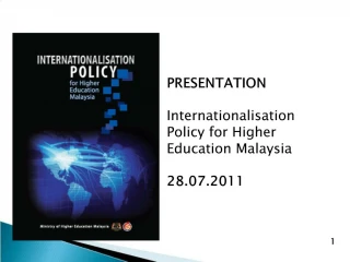 PRESENTATION Internationalisation Policy for Higher Education Malaysia 28.07.2011 - slide 1