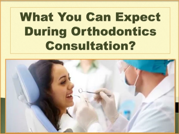 What You Can Expect During Orthodontics Consultation