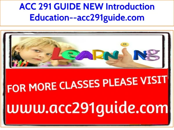 ACC 291 GUIDE NEW Introduction Education--acc291guide.com