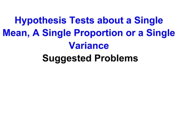 Hypothesis Tests about a Single Mean, A Single Proportion or a Single Variance Suggested Problems