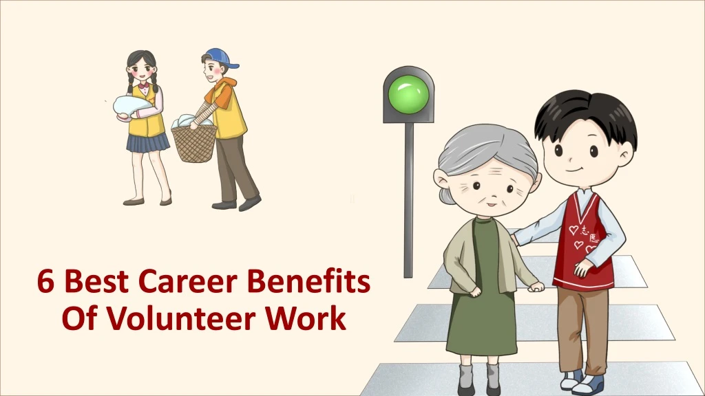 6 best career benefits of volunteer work