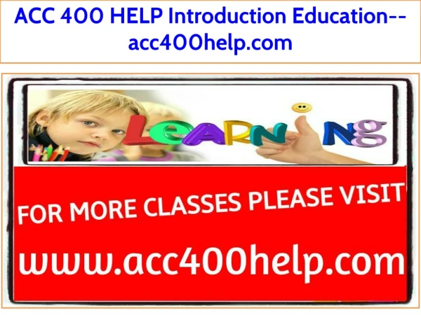 ACC 400 HELP Introduction Education--acc400help.com