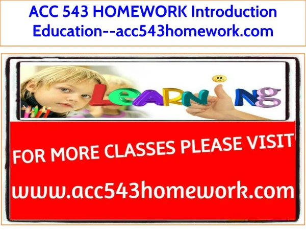 ACC 543 HOMEWORK Introduction Education--acc543homework.com