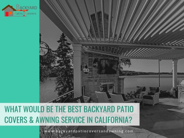 What would be the Best Backyard Patio Covers & Awning Service in California?