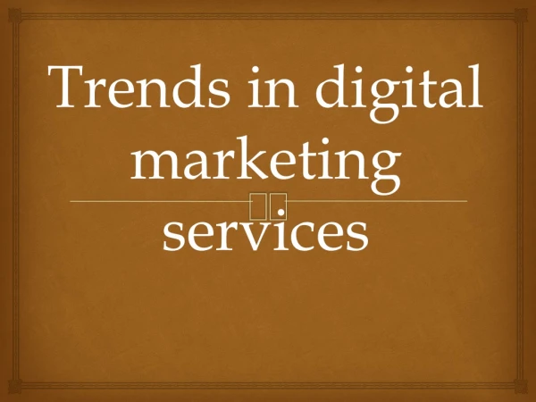 Trends in digital marketing services