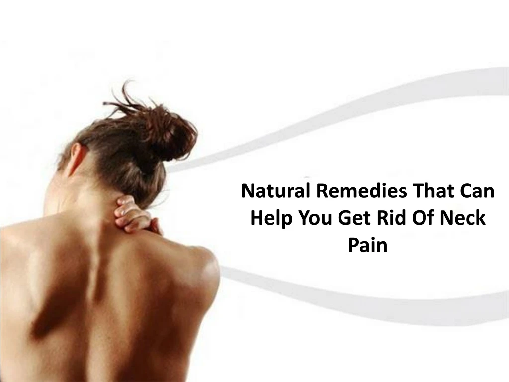 natural remedies that can help you get rid of neck pain