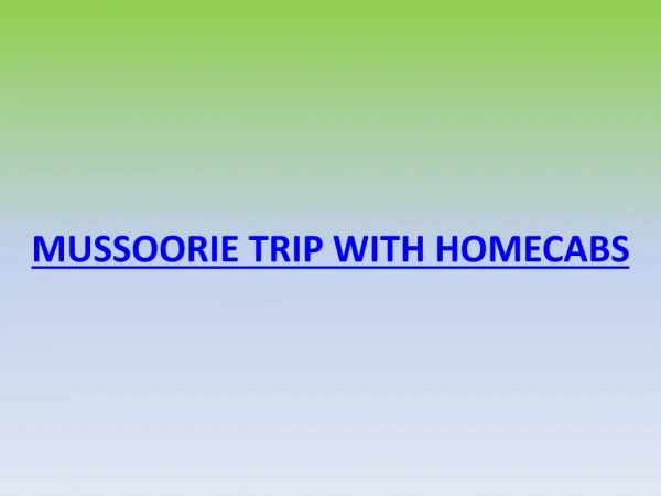 Mussoorie trip with Homecabs