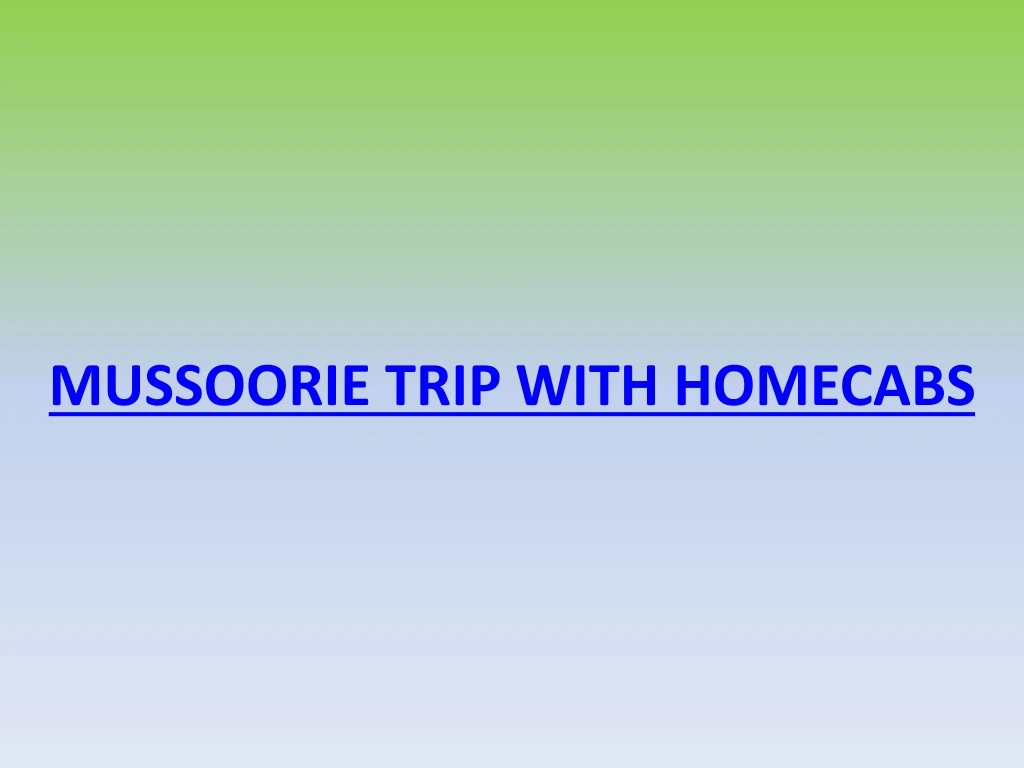 mussoorie trip with homecabs