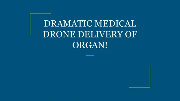 DRAMATIC MEDICAL DRONE DELIVERY OF ORGAN!