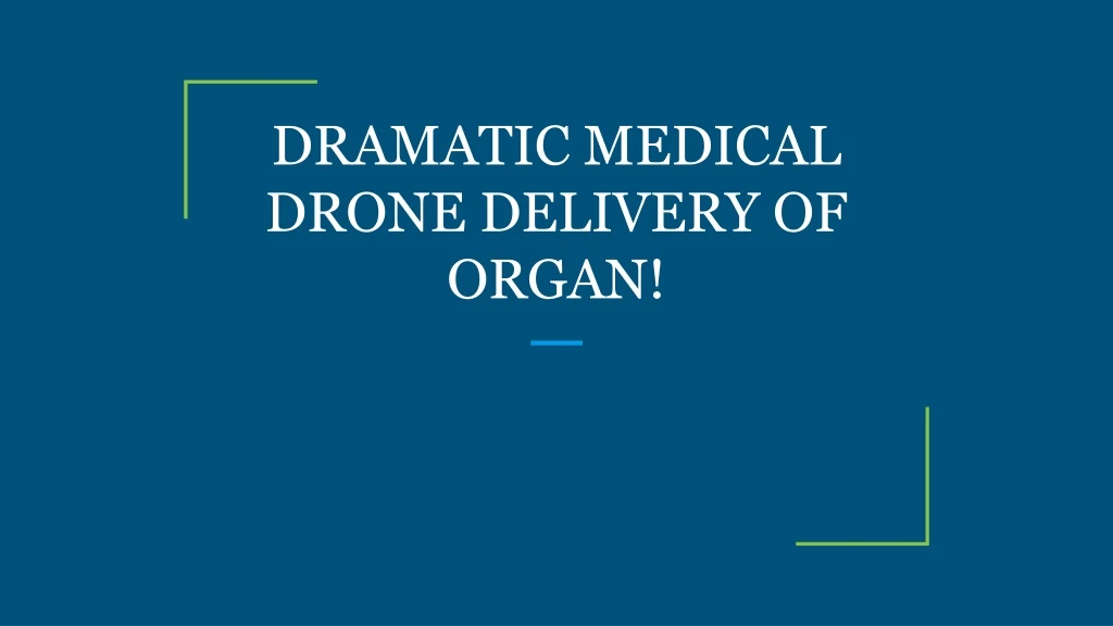 dramatic medical drone delivery of organ