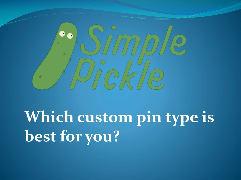 which custom pin type is best for you