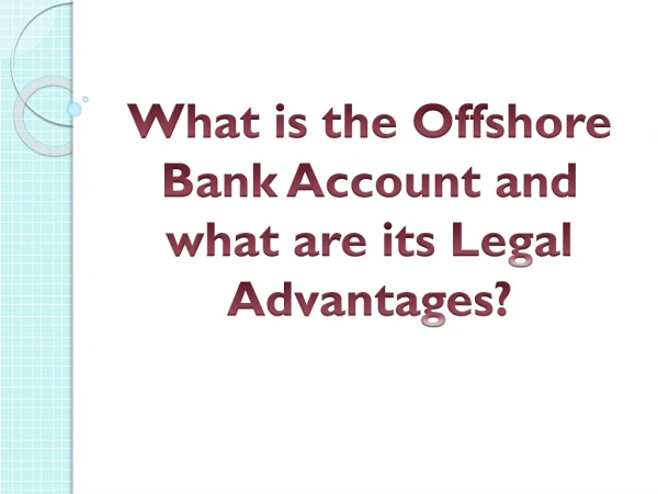 What is the Offshore Bank Account and what are its Legal Advantages?