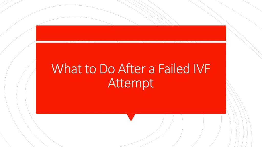 what to do after a failed ivf attempt