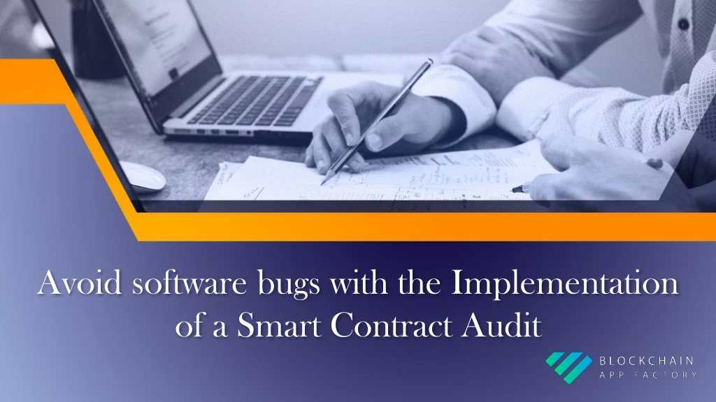 avoid software bugs with the implementation of a smart contract audit