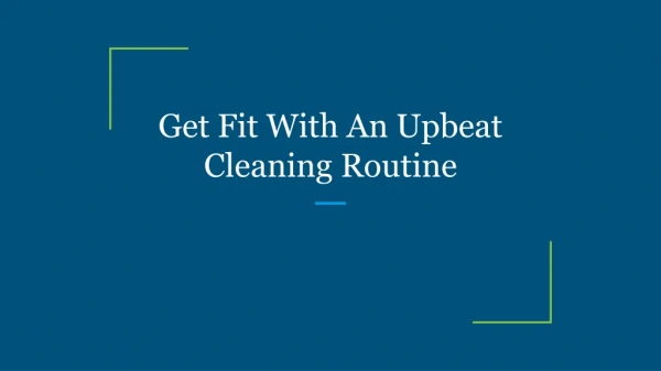 Get Fit With An Upbeat Cleaning Routine