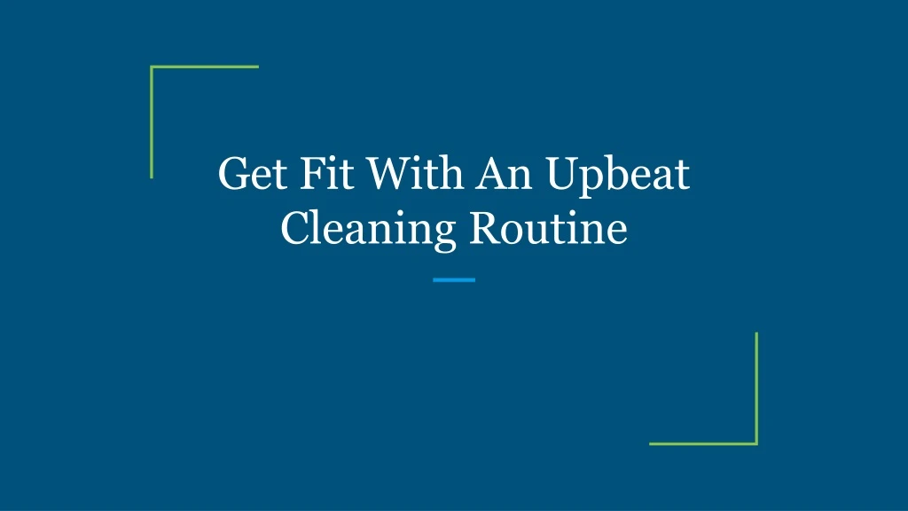get fit with an upbeat cleaning routine