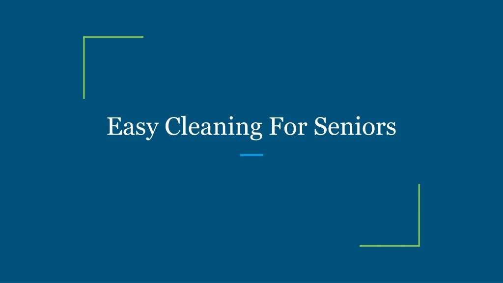 easy cleaning for seniors
