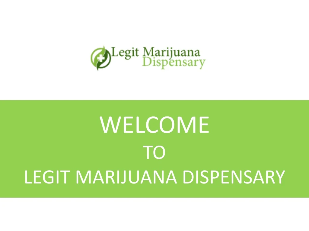 welcome to legit marijuana dispensary