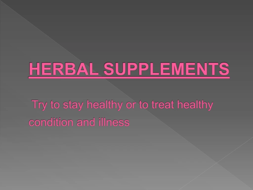 herbal supplements t ry to stay healthy or to treat healthy condition and illness
