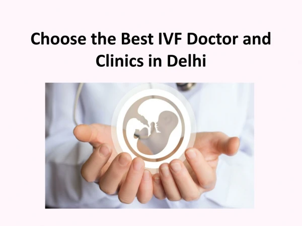 Choose the Best IVF Doctor and Clinics in Delhi