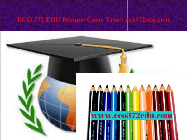 ECO 372 EDU Dreams Come True / eco372edu.com
