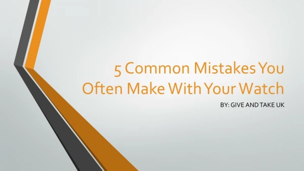 5 Common Mistakes You Often Make With Your Watch