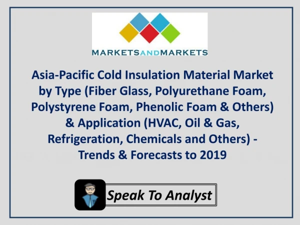 Asia-Pacific Cold Insulation Material Market by Type - Trends & Forecasts to 2019