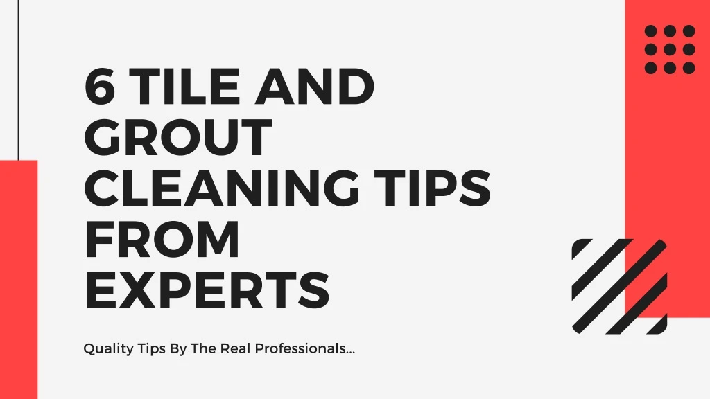 6 tile and grout cleaning tips from experts