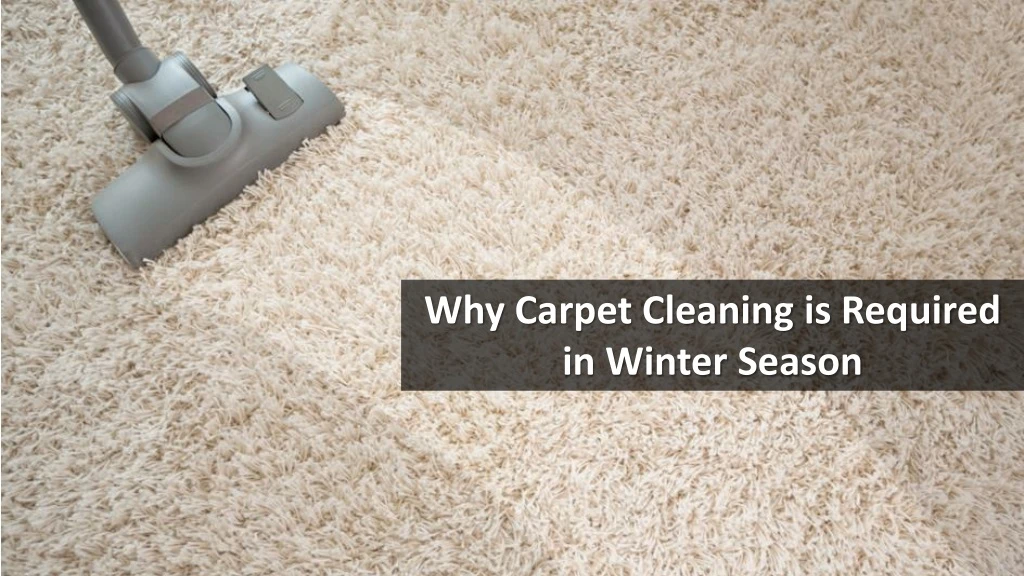 why c arpet cleaning is required in winter season